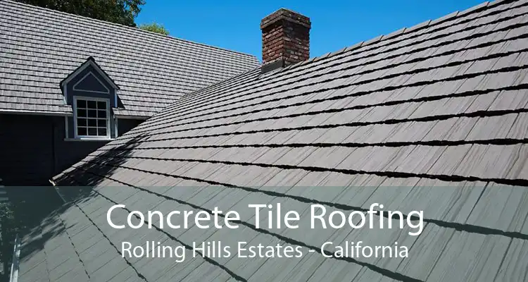 Concrete Tile Roofing Rolling Hills Estates - California