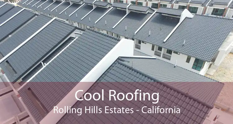 Cool Roofing Rolling Hills Estates - California