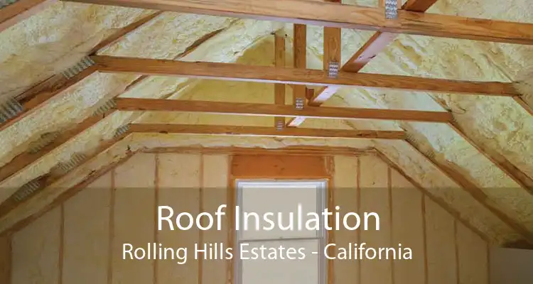 Roof Insulation Rolling Hills Estates - California