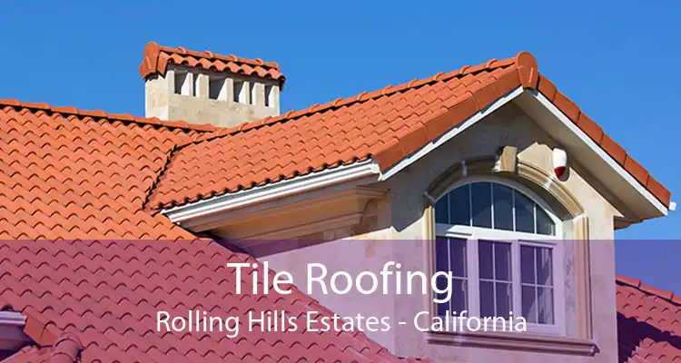 Tile Roofing Rolling Hills Estates - California