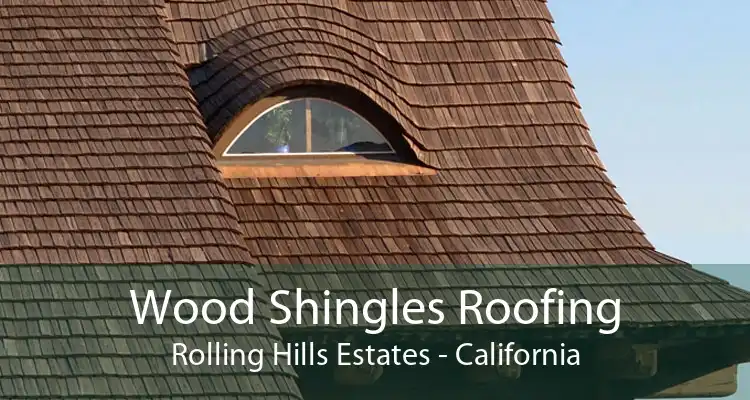 Wood Shingles Roofing Rolling Hills Estates - California